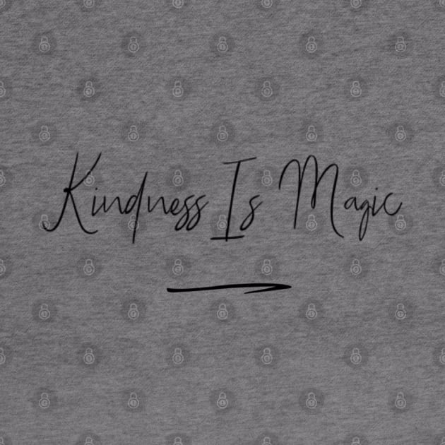 Kindness Is Magic by Sunshineisinmysoul